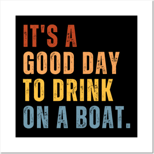 It's A Good Day To Drink On A Boat Posters and Art